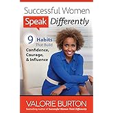 Successful Women Speak Differently: 9 Habits That Build Confidence, Courage, and Influence
