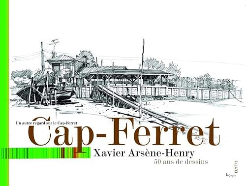 Download Cap-Ferret : dessins et textes de Xavier Arsène-Henry : 50 ans de dessins PDF