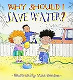 Why Should I Save Water? (Why Should I? Books) by 