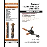 Advanced SOLIDWORKS 2026 with Videos for Designers. 24th Edition
