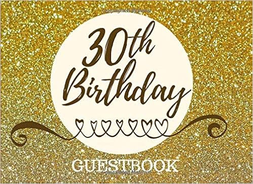 30th Birthday Guestbook: Registry Memory Keepsake - Signature Registration Guest Book 30th Birthday Guestbook: Registry Memory Keepsake - Signature Registration Guest Book