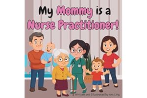 My Mommy is a Nurse Practitioner!: Children’s nurse picture book that teaches about real medical careers. Perfect for inspiring curious kids who love ... Club: Nurses (Careers for Kids Ages 2–6))