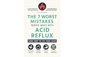 The 7 Worst Mistakes People Make with Acid Reflux (and How to Fix Them Fast): A Holistic Self-Help Guide to GERD Relief Through a Healthy Lifestyle, ... Remedies & Wellness Rituals for Every Meal)