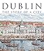 Dublin: The Story of a City by 
