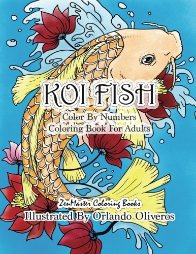 Color By Numbers Adult Coloring Book of Koi Fish: An Adult Color By Numbers Japanese Koi Fish Carp Coloring Book (Adult Color By Number Coloring Books) (Volume 9) by ZenMaster Coloring Books