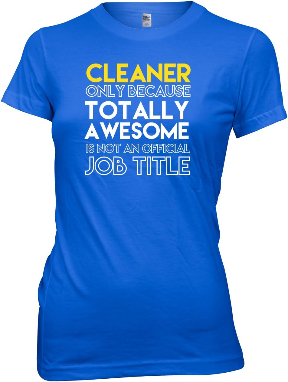 Cleaner Only Because Totally Awesome is Not an Official Job Title Womens T-Shirt
