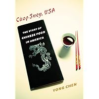 Chop Suey, USA: The Story of Chinese Food in America (Arts and Traditions of the Table: Perspectives on Culinary History)