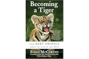 Becoming a Tiger: How Baby Animals Learn to Live in the Wild – A Scientific Exploration of Intelligence and Survival