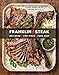 Franklin Steak: Dry-Aged. Live-Fired. Pure Beef. [A Cookbook] by Aaron Franklin, Jordan Mackay