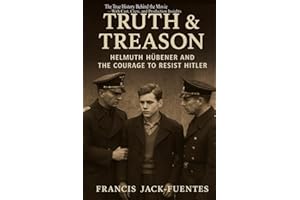 Truth & Treason: Helmuth Hübener and the Courage to Resist Hitler — The True History Behind the Movie — With Cast, Crew, and Production Insights