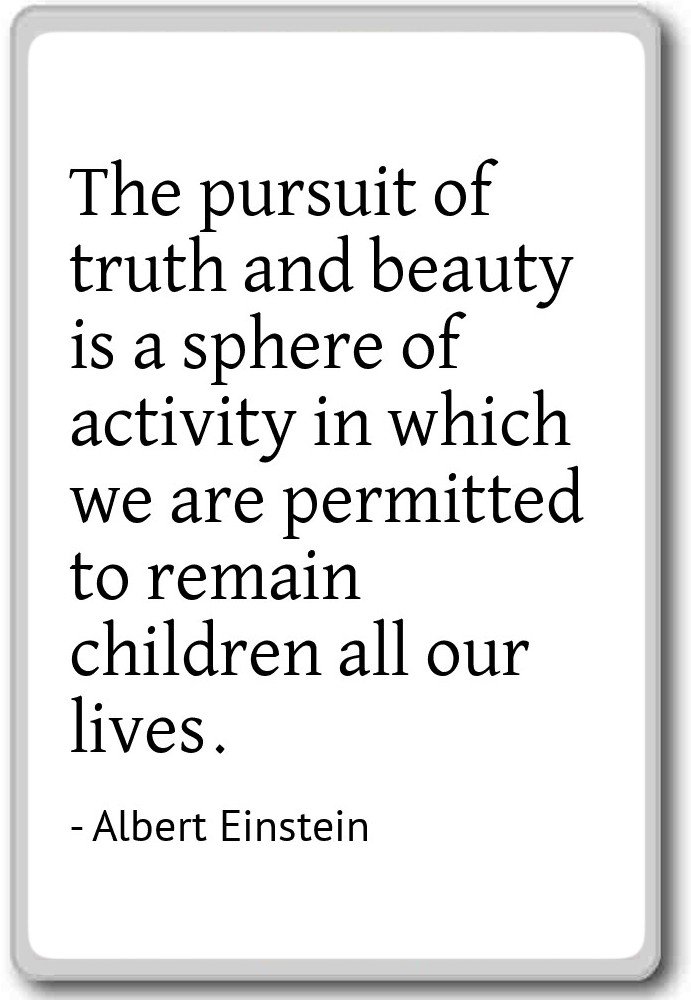PhotoMagnets The Pursuit of Truth and Beauty is a Sphere. - Albert ...