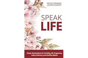 Speak Life: Prayer Declarations for Fertility, IVF, Pregnancy, Labor, Delivery, and Healthy Babies