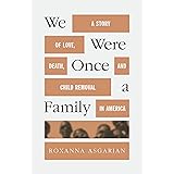 We Were Once a Family: A Story of Love, Death, and Child Removal in America