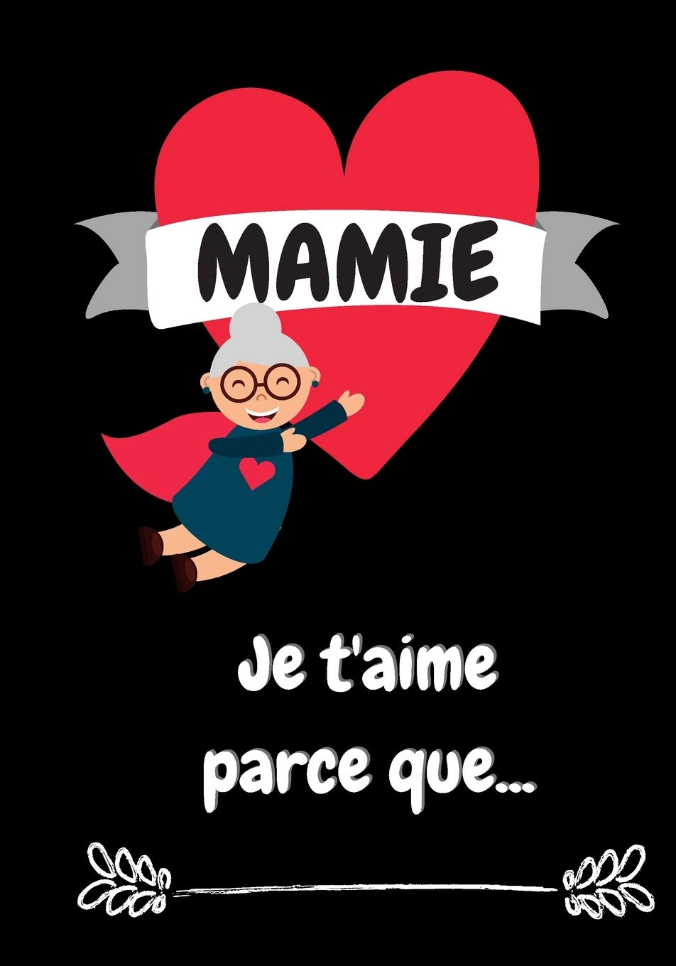 Mamie Je T Aime Parce Que Livre A Completer Pour Dire A Votre Grand Mere Pourquoi Vous L Aimez En 50 Raisons Fete Des Grands Meres Anniversaire Noel French Edition Fete Des Mamie Je T Aime Parce Que Livre A Completer Pour Dire A Votre Grand Mere Pourquoi Vous L Aimez En 50 Raisons Fete Des Grands Meres Anniversaire Noel French Edition Fete Des
