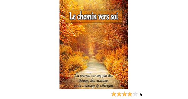 Le Chemin Vers Soi Journal Themes Citations Coloriage De Reflexion Art Therapie Et Gestion Du Stress Coloriage Pour Adultes French Edition Plante Nadia Books Amazon Le Chemin Vers Soi Journal Themes Citations Coloriage De Reflexion Art Therapie Et Gestion Du Stress Coloriage Pour Adultes French Edition Plante Nadia Books Amazon