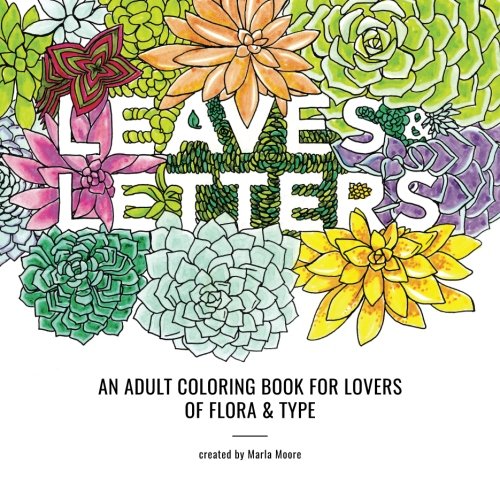 Leaves & Letters: An Adult Coloring Book for Lovers of Flora & Type by Marla Moore
