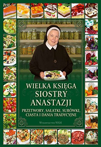 Wielka ksiega siostry Anastazji. Przetwory, salatki, surowki, ciasta i dania tradycyjne