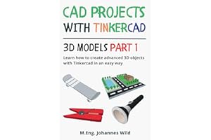 CAD Projects with Tinkercad | 3D Models Part 1: Learn how to create advanced 3D objects with Tinkercad in an easy way (Tinkercad for Beginners and Advanced)
