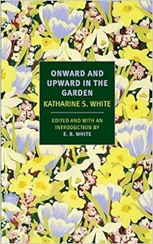Onward and Upward in the Garden (New York Review Books Classics) Onward and Upward in the Garden (New York Review Books Classics)
