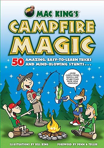 Mac King'S Campfire Magic: 50 Amazing, Easy-to-Learn Tricks and Mind-Blowing Stunts Using Cards, String, Pencils, and Other Stuff from Your Knapsack