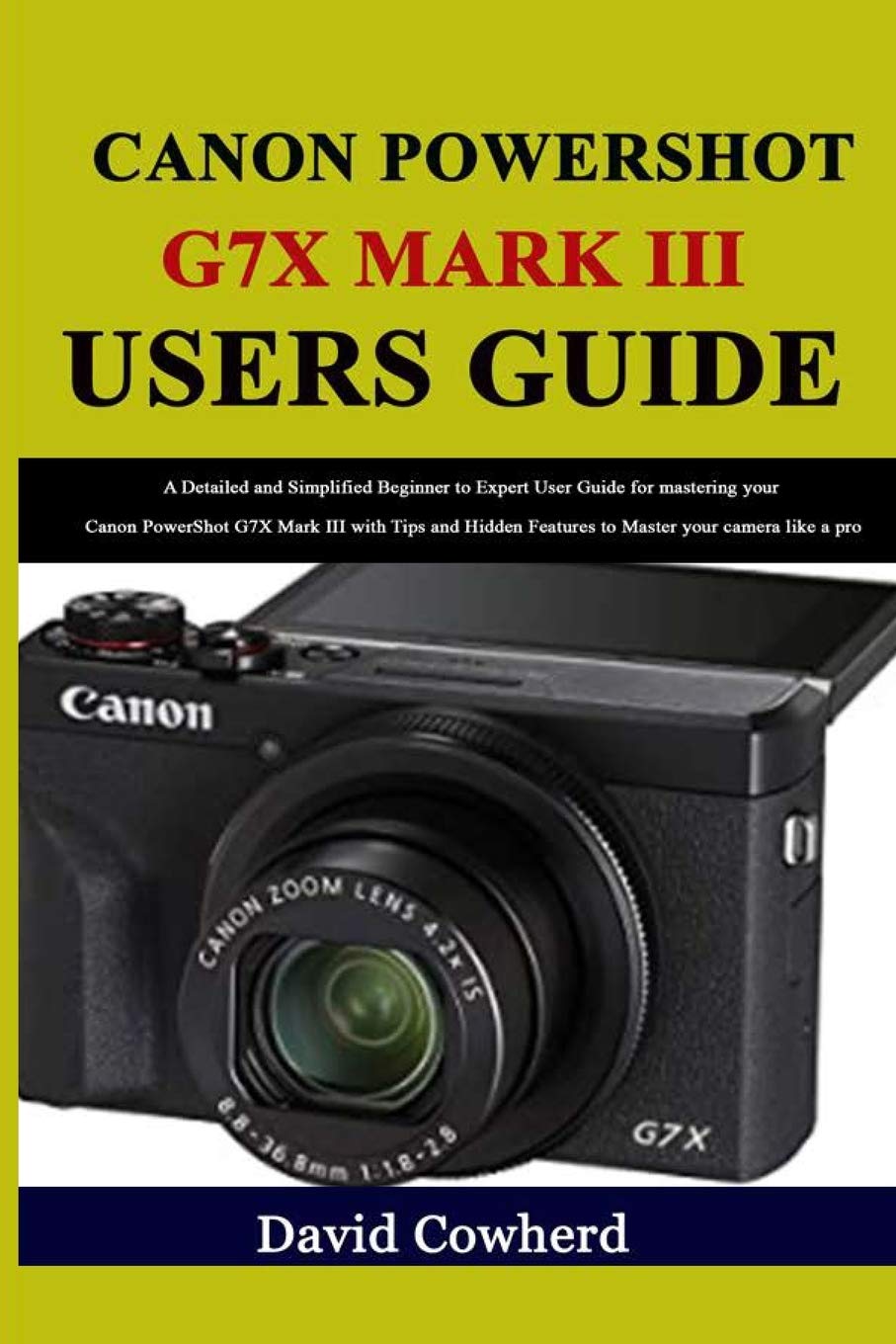 Canon Powershot G7x Mark Iii Users Guide A Detailed And Simplified Beginner To Expert User Guide For Mastering Your Canon Powershot G7x Mark Iii With Tips And Hidden Features To Master Your
