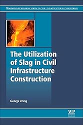 The Utilization of Slag in Civil Infrastructure