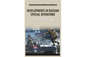 Developments in Russian Special Operations: Russia’s Spetsnaz, SOF, and Special Operations Forces Command