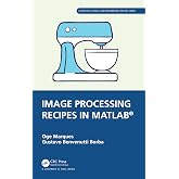 Image Processing Recipes in MATLAB&reg; (Chapman &amp; Hall/CRC Computer Science and Engineering Recipes Series)