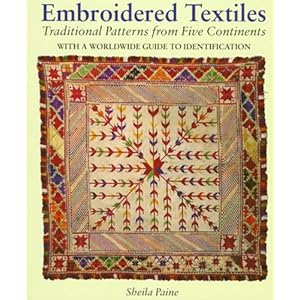 Embroidered Textiles: Traditional Patterns from Five Continents : With a Worldwide Guide to Identification