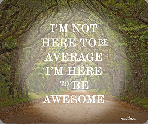 I Am Not Here To Be Average I Am Here To Be Awesome Thick Mousepad by Atomic Market