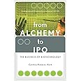 From Alchemy To Ipo: The Business Of Biotechnology