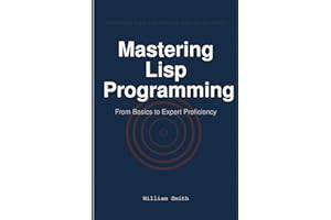 Mastering Lisp Programming: From Basics to Expert Proficiency