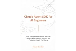 Claude Agent SDK for AI Engineers: Build Autonomous AI Agents with Tool Orchestration, Memory Systems, and Production-Ready W
