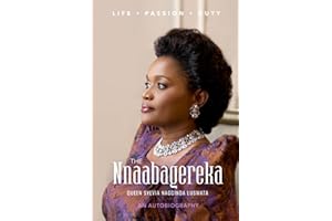 The Nnaabagereka Queen Sylvia Nagginda Luswata: Life. Passion. Duty.