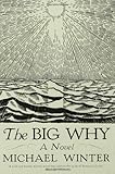 Front cover for the book The Big Why: A Novel by Michael Winter