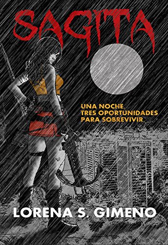 Sagita: Una noche, tres oportunidades para sobrevivir (Spanish Edition) Sagita: Una noche, tres oportunidades para sobrevivir (Spanish Edition)