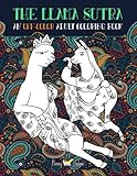 The Llama Sutra: An Off-Colour Adult Colouring Book: Lecherous Llamas, Suggestive Sloths & Uncouth Unicorns In Flagrante Delicto: A Kama Sutra Themed Coloring Book for Adults by 