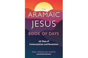 The Aramaic Jesus Book of Days: Forty Days of Contemplation and Revelation (Wisdom of the Aramaic Jesus)