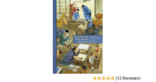 Amazoncom The Old Man Mad About Drawing A Tale Of Hokusai