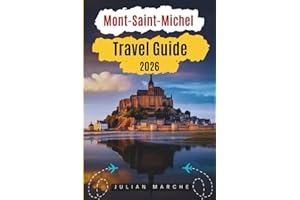Mont-Saint-Michel Travel Guide 2026: Historic Abbey, Village Streets, Scenic Walks, Local Experiences, and Trip Itineraries