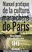 Manuel pratique de la culture maraîchère de Paris: Le jardinage intensif à la Française ou la micro-agriculture bio-intensive. (Les maraîchers Parisiens du XIXe siècle t. 1) (French Edition) by