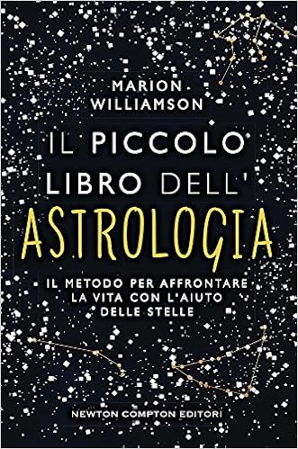 Il Piccolo Libro Dell Astrologia Il Metodo Per Affrontare La Vita Con L Aiuto Delle Stelle Amazon It Williamson Marion Martini Piera M Libri