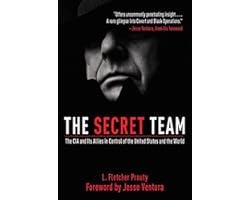 The Secret Team: The CIA and Its Allies in Control of the United States and the World