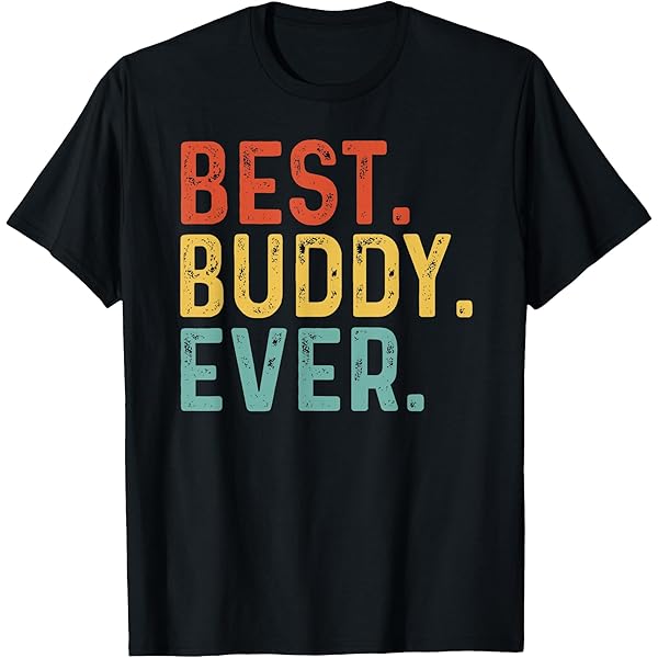 Amazon.com: World's Best Buddy Ever - Buddies BFF T-Shirt