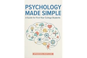 PSYCHOLOGY MADE SIMPLE The Complete Guide to Introductory Psychology: For First-Year College Students