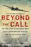Beyond The Call: The True Story of One World War II Pilot's Covert Mission to Rescue POWs on the Eastern Front