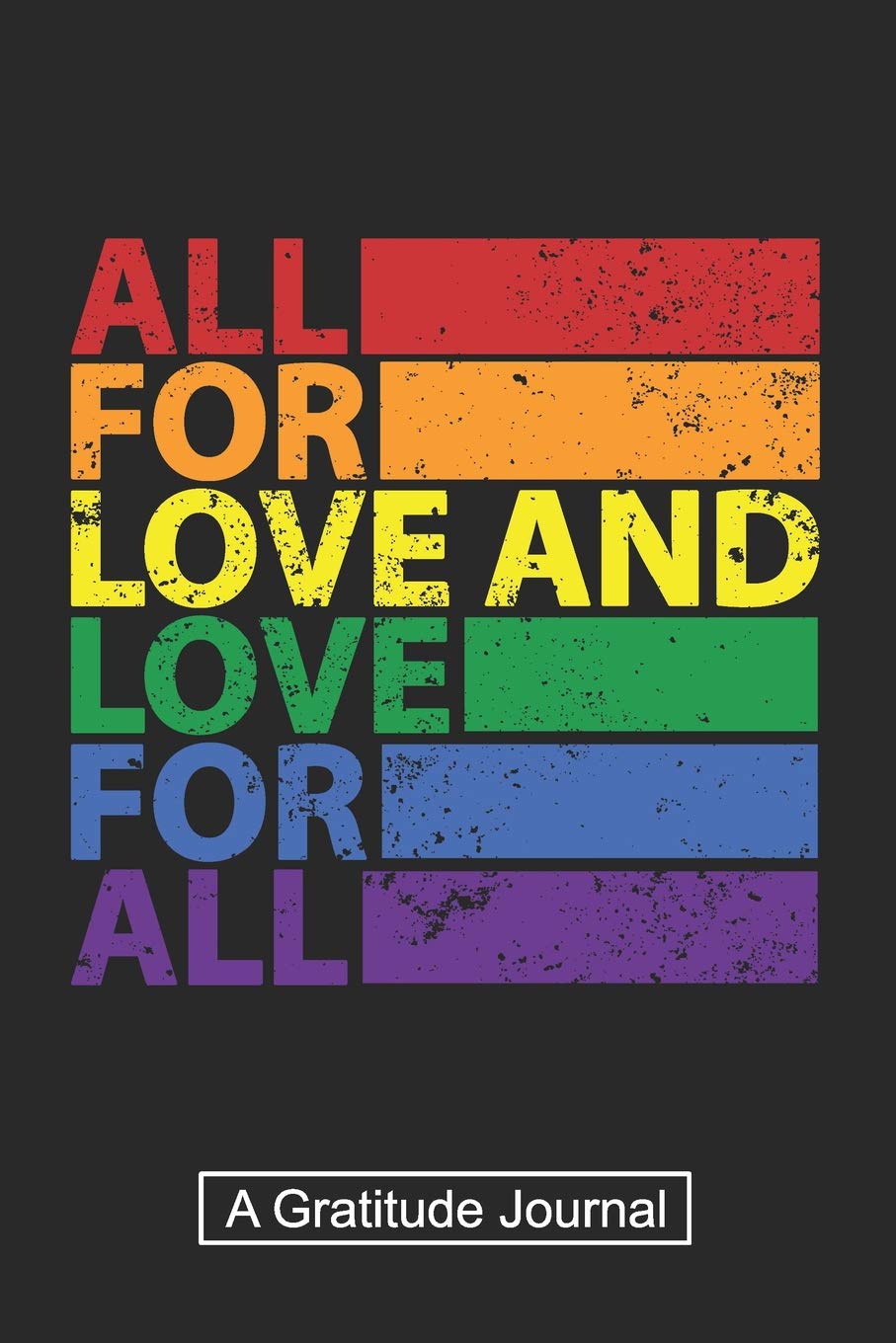 All For Love And Love For All A Gratitude Journal Beautiful Gratitude Journal For Lgbt Pride Lesbian Pride Gay Pride Bisexual Pride Transgender Pride And Pansexual Pride Gift Notebooks Own