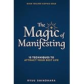 The Magic of Manifesting: 15 Advanced Techniques To Attract Your Best Life, Even If You Think It's Impossible Now (Law of Attraction Essentials)