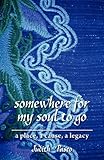 somewhere for my soul to go: a place, a cause, a legacy by Judith Pasco