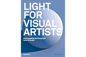 Light for Visual Artists Second Edition: Understanding, Using Light in Art & Design